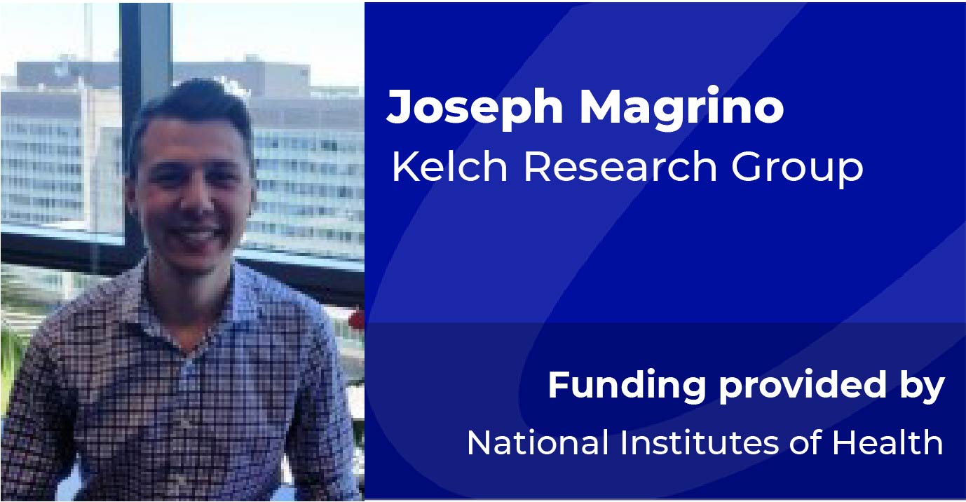 Joseph Magrino - Kelch Research Group - Funding provided by National Institues of Health