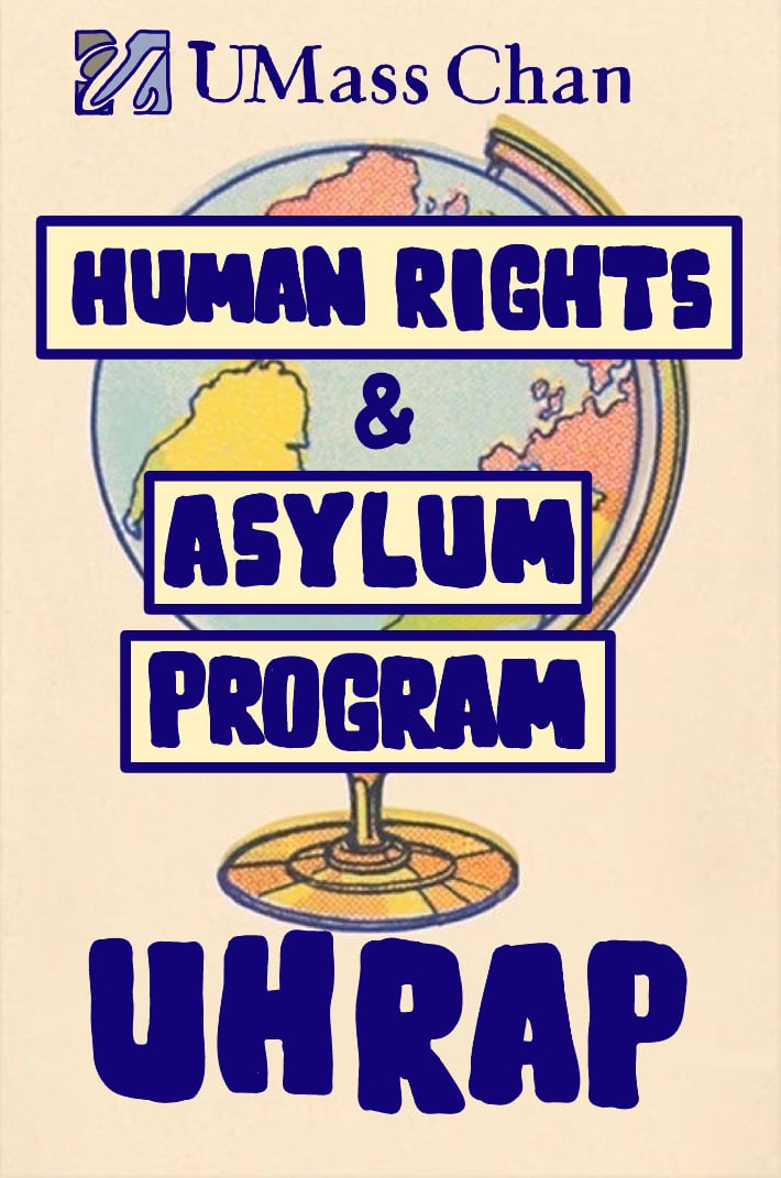 A beige poster featuring the UMass Chan logo and name at the top. In the center is a stylized globe illustration. Overlaid on the globe are bold blue boxed words reading “Human Rights & Asylum Program.” At the bottom of the poster, the large acronym “UHRAP” appears in thick blue letters. The design emphasizes global imagery and advocacy related to human rights and asylum.