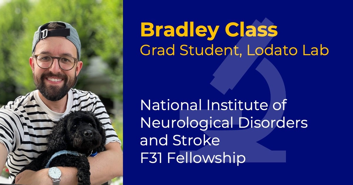 Headshot of Bradley Class with text reading "Bradley Class, Grad Student, Lodato Lab" and "NINDS F31 Fellowship."