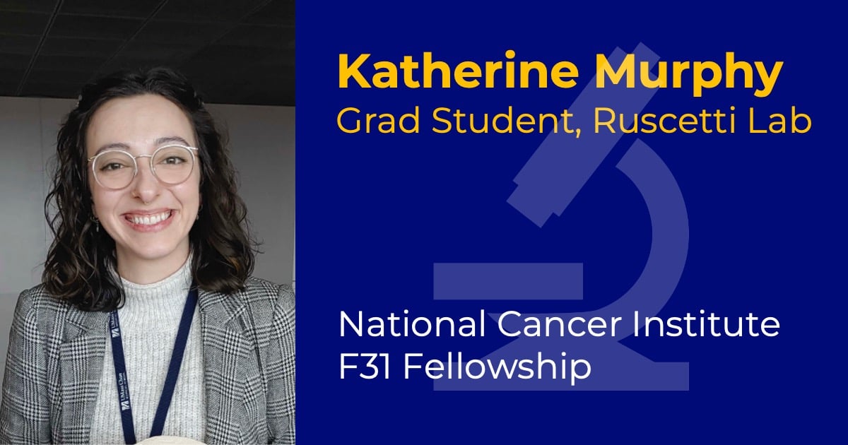 Headshot of Kat Murphy with overlaid text reading “Katherine Murphy, Grad Student, Ruscetti Lab” and “National Cancer Institute F31 Fellowship."