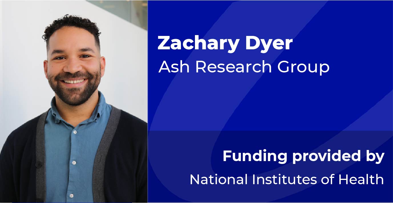 Zachary Dyer - Ash Research Group - Funded by NIH