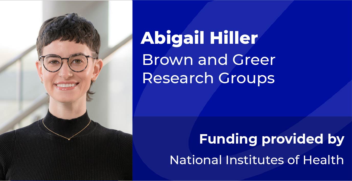 Abigail Hiller | Brown and Greer Research Groups | Funded by NIH