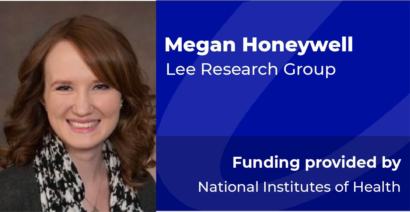 Megan Honeywell, Lee Research Group, Funding provided by National Institutes of Health