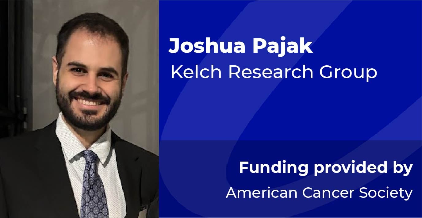 Joshua Pajak | Kelch Research Group | Funded by the American Cancer Society