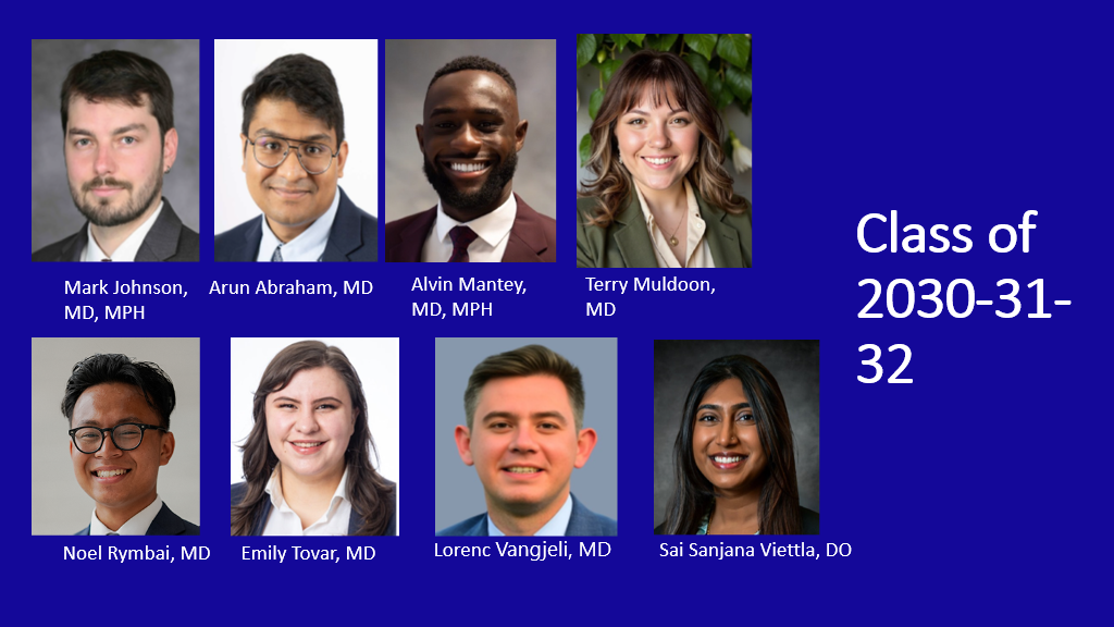 Class of 2030-2032 Residents, Left to right, top to bottom: Mark Johnson, MD, MPH; Arun Abraham, MD; Alvin Mantey, MD, MPH; Terry Muldoon, MD; Second Row: Noel Rymbal, MD; Emily Tovar, MD; Lorenc Vangjeli, MD; Sai Sanjana Viettla, DO