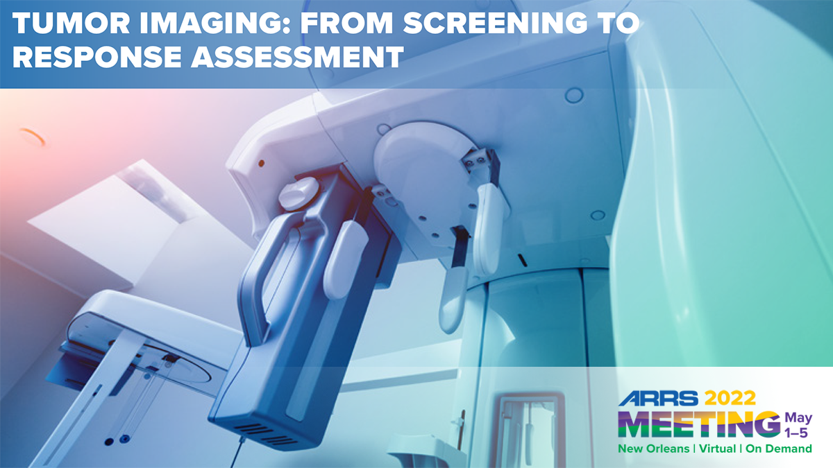 ARRS Tumor Imaging From Screening to Response Assessment